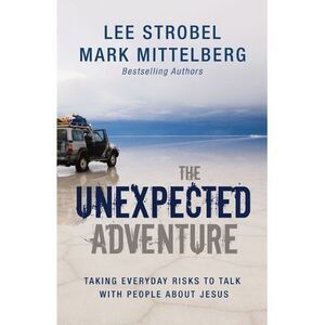 The Unexpected Adventure: Taking Everyday Risks to Talk with People about Jesus